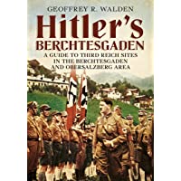 Hitlers Berchtesgaden: A Guide to Third Reich Sites in Berchtesgaden and the Obersalzberg [Idioma Inglés]